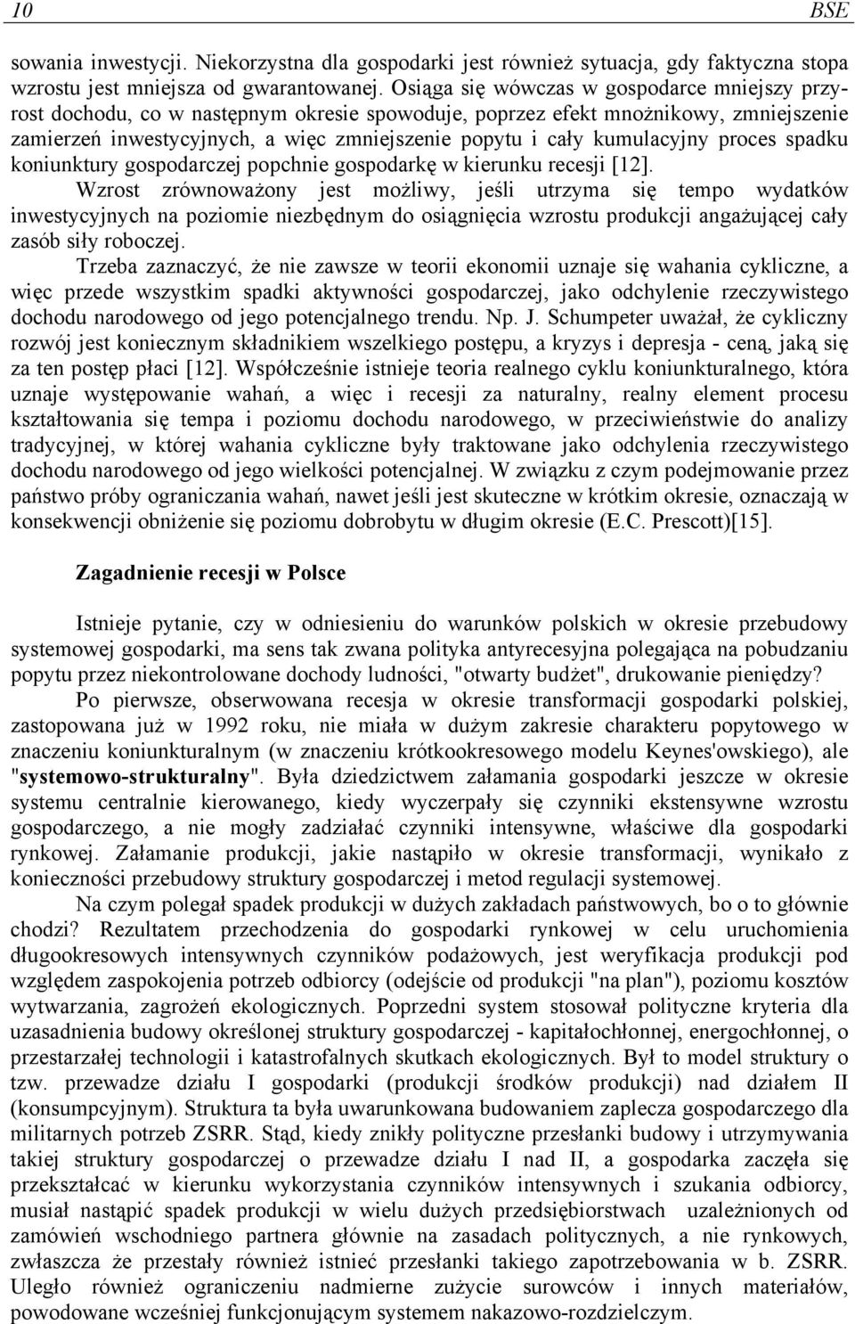 kumulacyjny proces spadku koniunktury gospodarczej popchnie gospodarkę w kierunku recesji [12].