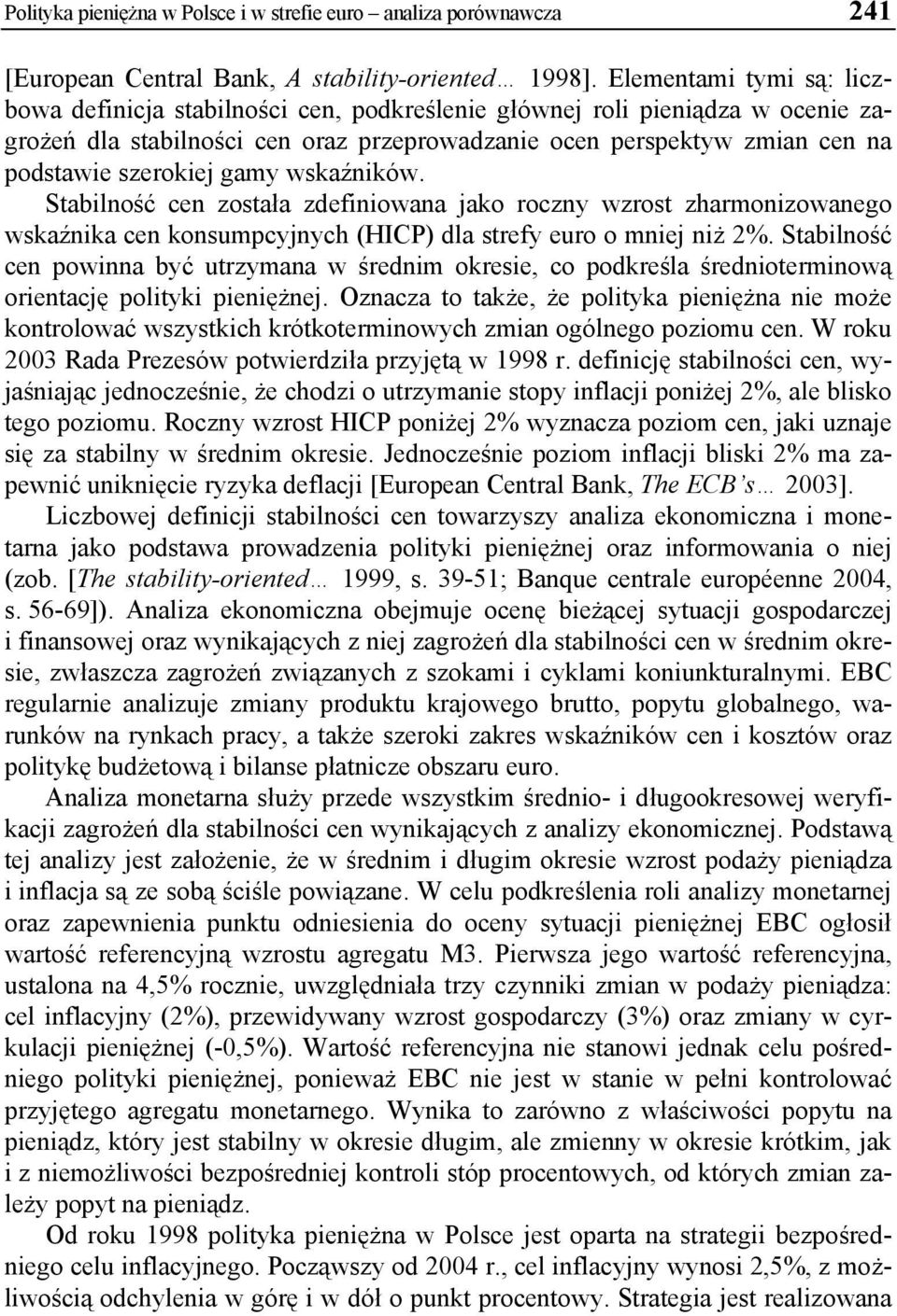 gamy wskaźników. Stabilność cen została zdefiniowana jako roczny wzrost zharmonizowanego wskaźnika cen konsumpcyjnych (HICP) dla strefy euro o mniej niż 2%.