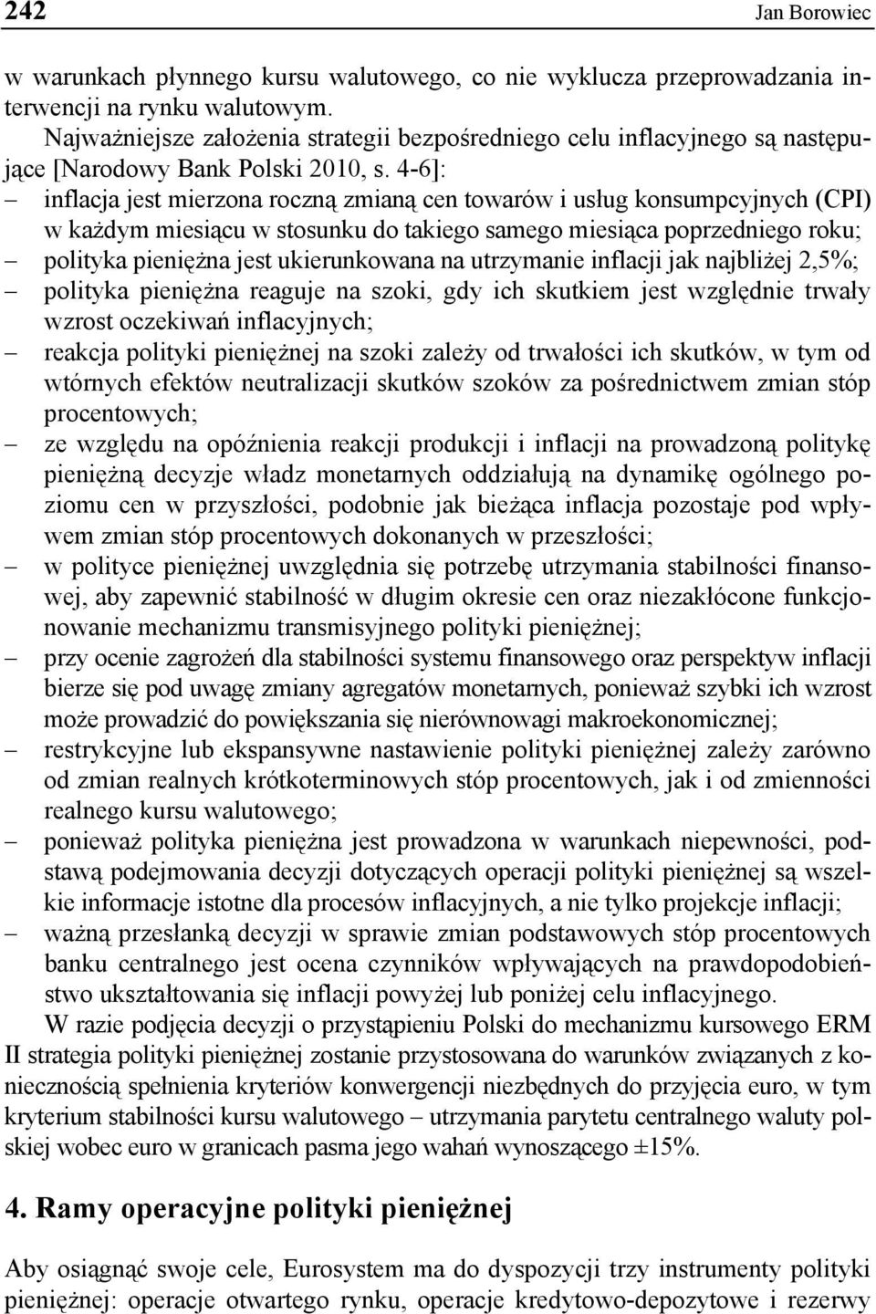 4-6]: inflacja jest mierzona roczną zmianą cen towarów i usług konsumpcyjnych (CPI) w każdym miesiącu w stosunku do takiego samego miesiąca poprzedniego roku; polityka pieniężna jest ukierunkowana na