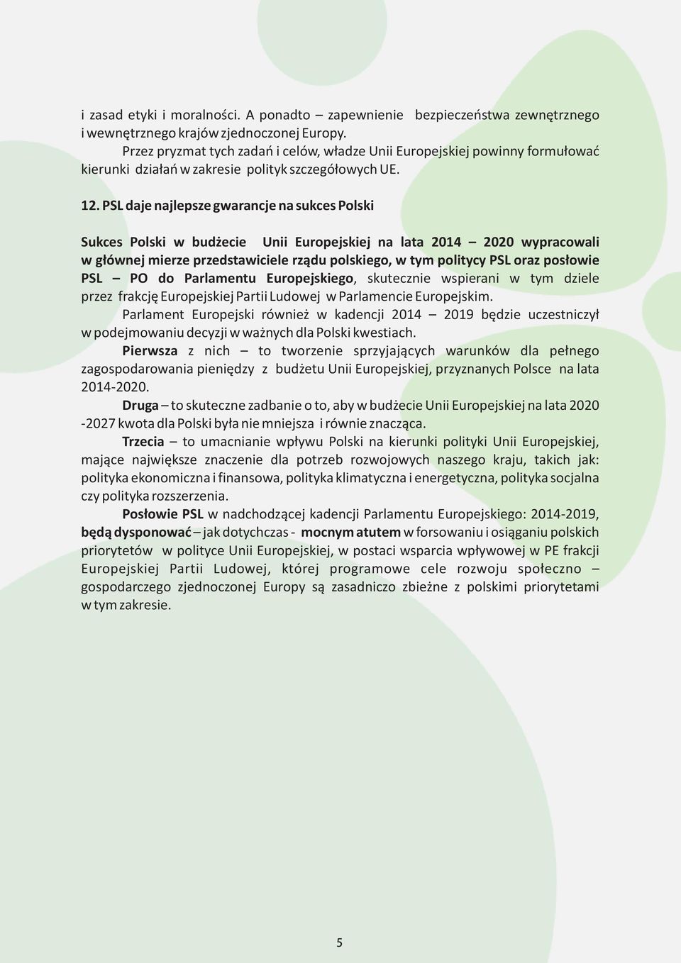 PSL daje najlepsze gwarancje na sukces Polski Sukces Polski w bud ecie Unii Europejskiej na lata 2014 2020 wypracowali w g³ównej mierze przedstawiciele rz¹du polskiego, w tym politycy PSL oraz