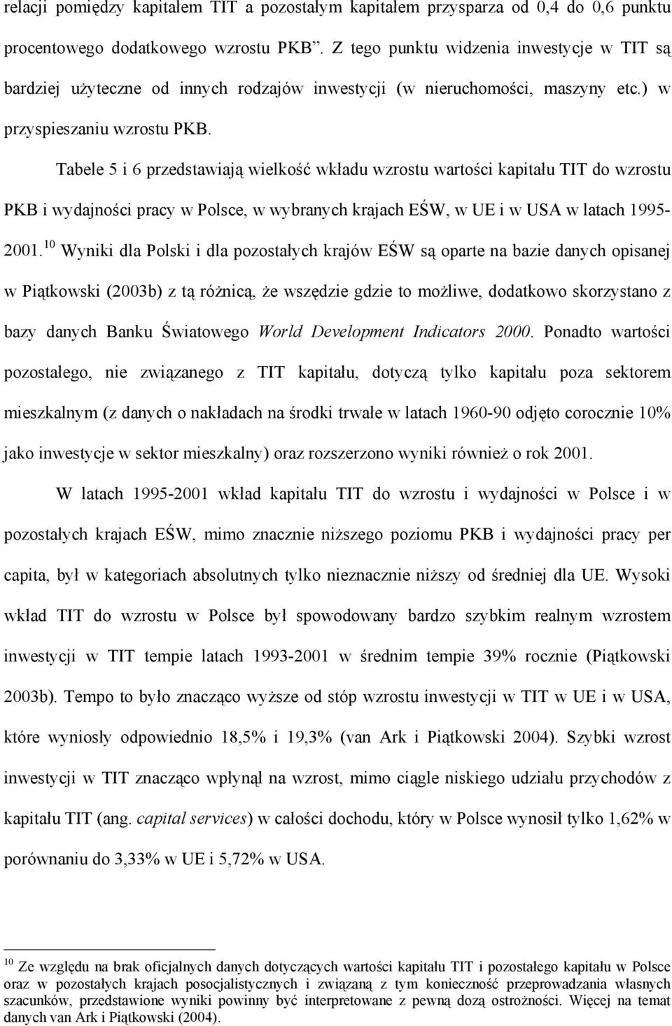 Tabele 5 i 6 przedsawiaą wielkość wkładu wzrosu warości kapiału TIT do wzrosu PKB i wydaności pracy w Polsce w wybranych kraach EŚW w UE i w USA w laach 1995-2001.