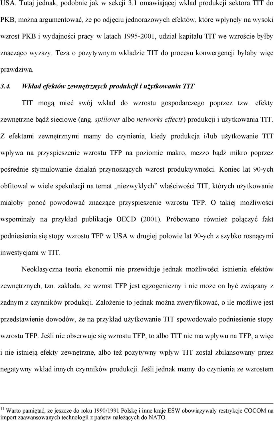 byłby znacząco wyższy. Teza o pozyywnym wkładzie TIT do procesu konwergenci byłaby więc prawdziwa. 3.4.