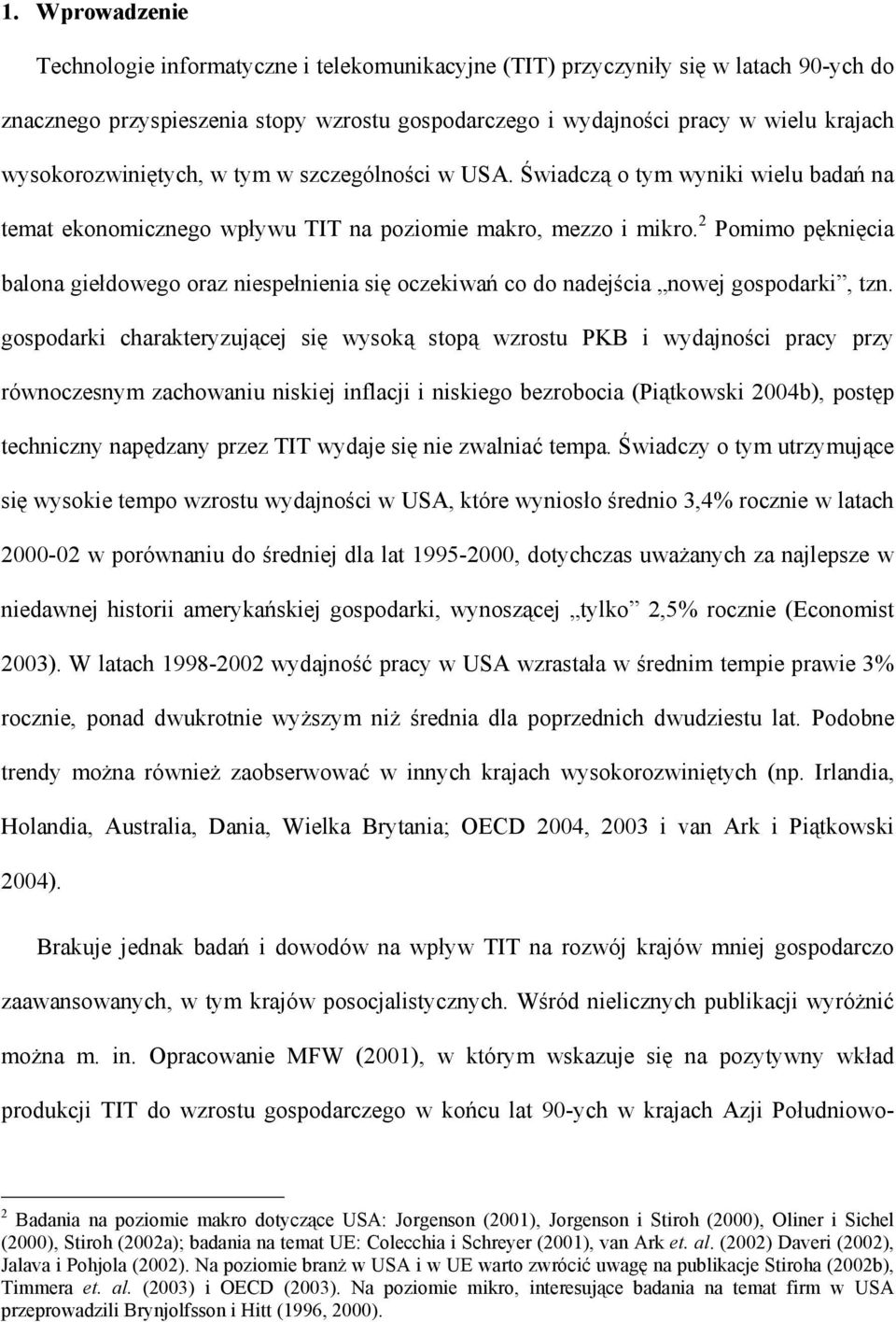 2 Pomimo pęknięcia balona giełdowego oraz niespełnienia się oczekiwań co do nadeścia nowe gospodarki zn.