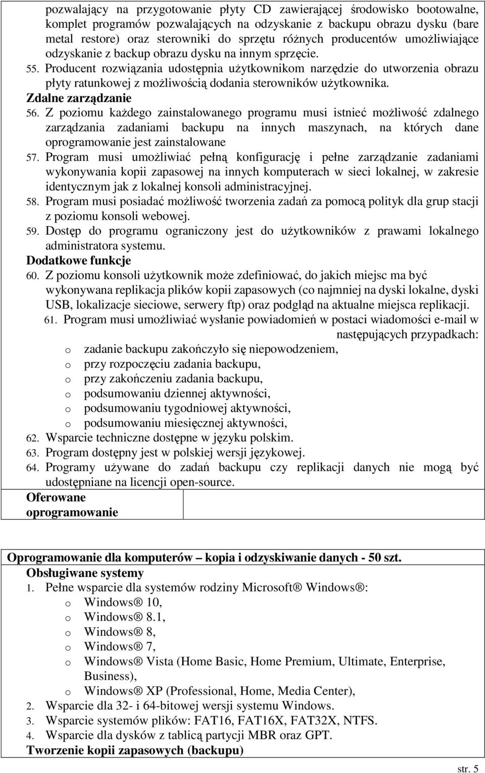 Producent rozwiązania udostępnia uŝytkownikom narzędzie do utworzenia obrazu płyty ratunkowej z moŝliwością dodania sterowników uŝytkownika. Zdalne zarządzanie 56.