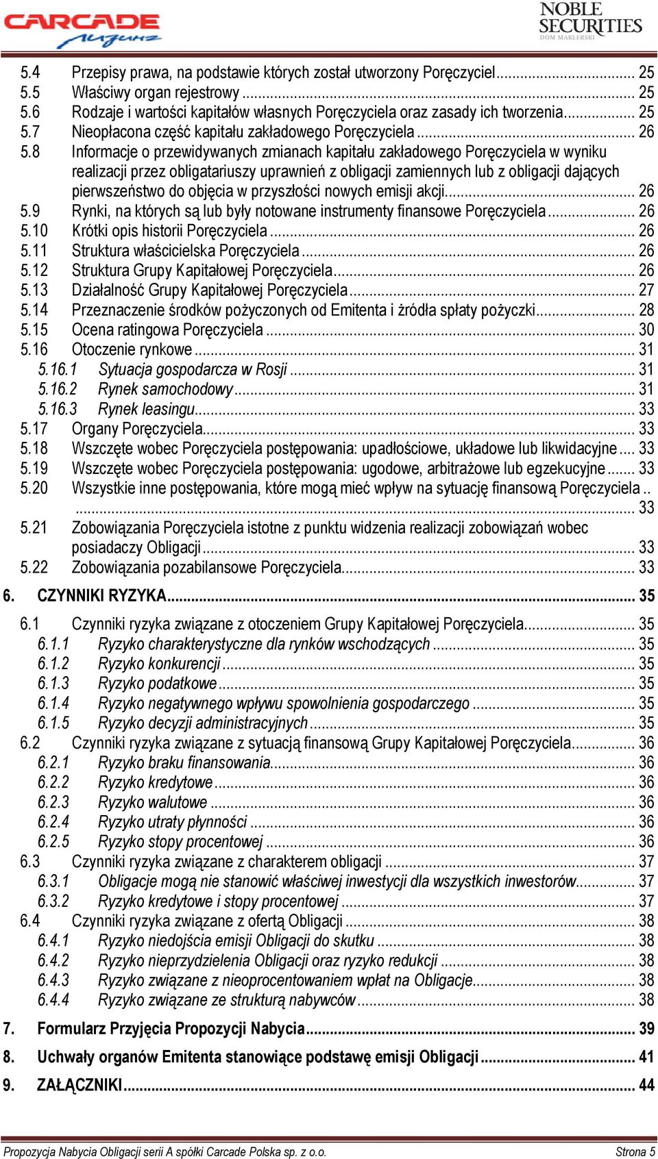 8 Informacje o przewidywanych zmianach kapitału zakładowego Poręczyciela w wyniku realizacji przez obligatariuszy uprawnień z obligacji zamiennych lub z obligacji dających pierwszeństwo do objęcia w