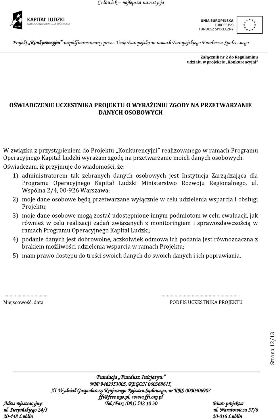 Oświadczam, iż przyjmuje do wiadomości, że: 1) administratorem tak zebranych danych osobowych jest Instytucja Zarządzająca dla Programu Operacyjnego Kapitał Ludzki Ministerstwo Rozwoju Regionalnego,