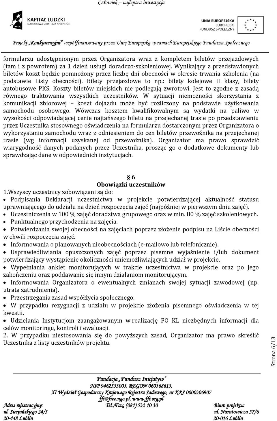 : bilety kolejowe II klasy, bilety autobusowe PKS. Koszty biletów miejskich nie podlegają zwrotowi. Jest to zgodne z zasadą równego traktowania wszystkich uczestników.