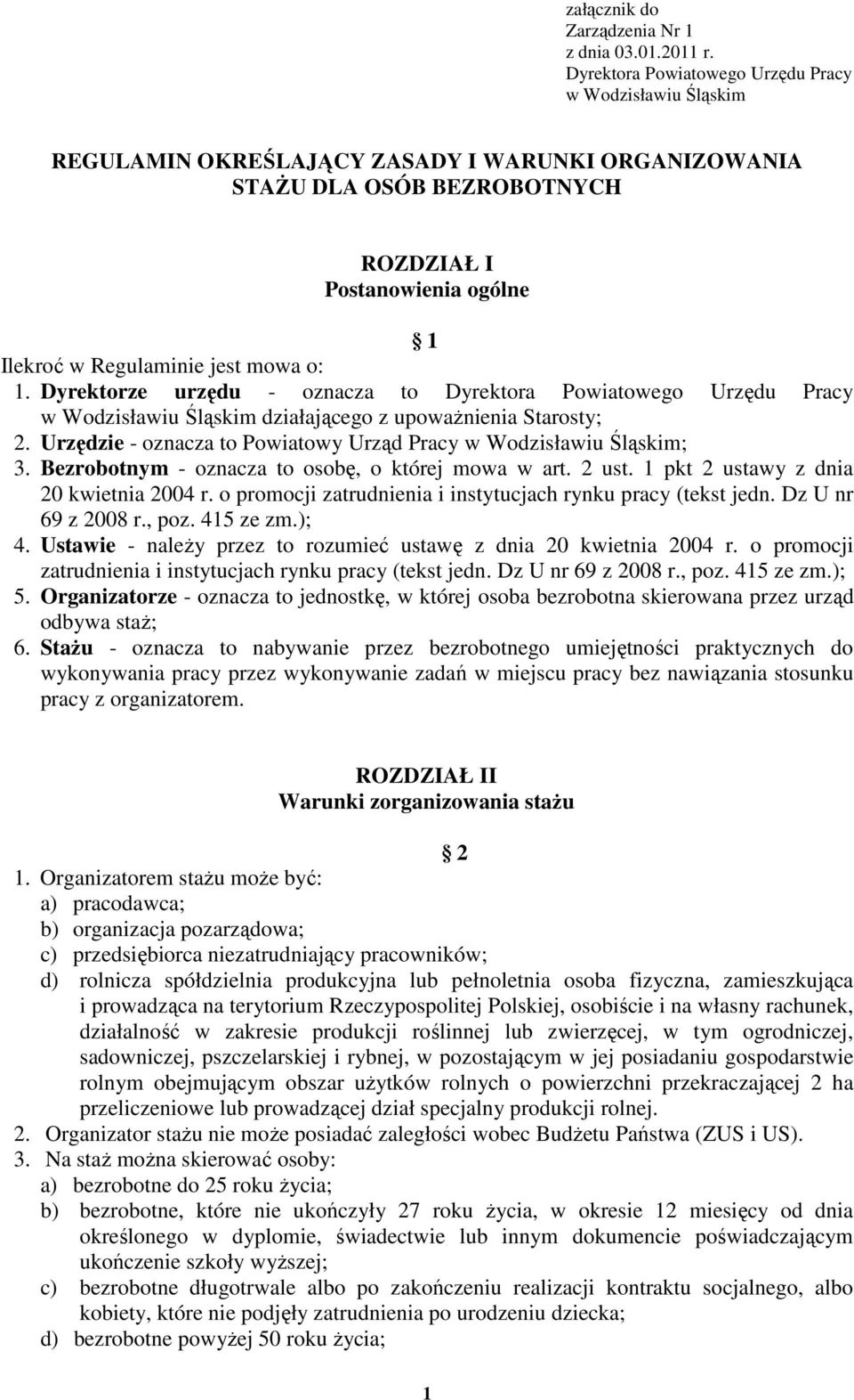 mowa o: 1. Dyrektorze urzędu - oznacza to Dyrektora Powiatowego Urzędu Pracy w Wodzisławiu Śląskim działającego z upowaŝnienia Starosty; 2.