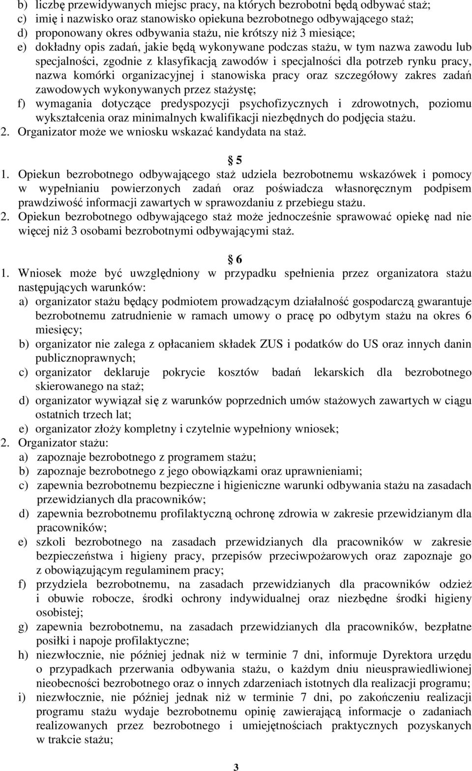 komórki organizacyjnej i stanowiska pracy oraz szczegółowy zakres zadań zawodowych wykonywanych przez staŝystę; f) wymagania dotyczące predyspozycji psychofizycznych i zdrowotnych, poziomu