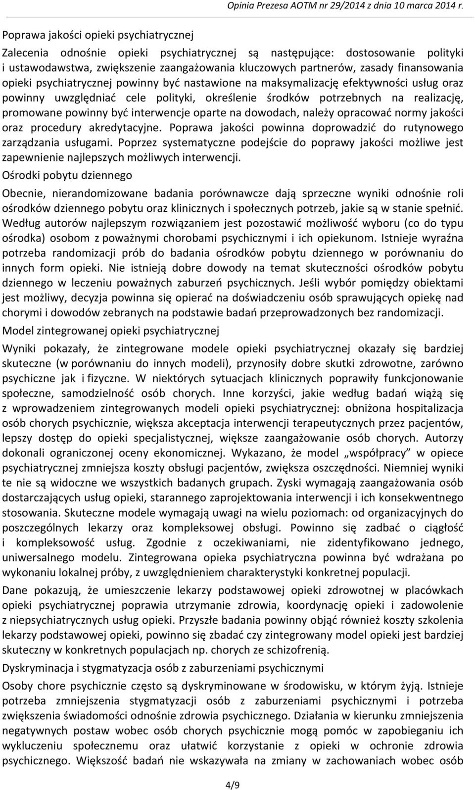 być interwencje oparte na dowodach, należy opracować normy jakości oraz procedury akredytacyjne. Poprawa jakości powinna doprowadzić do rutynowego zarządzania usługami.