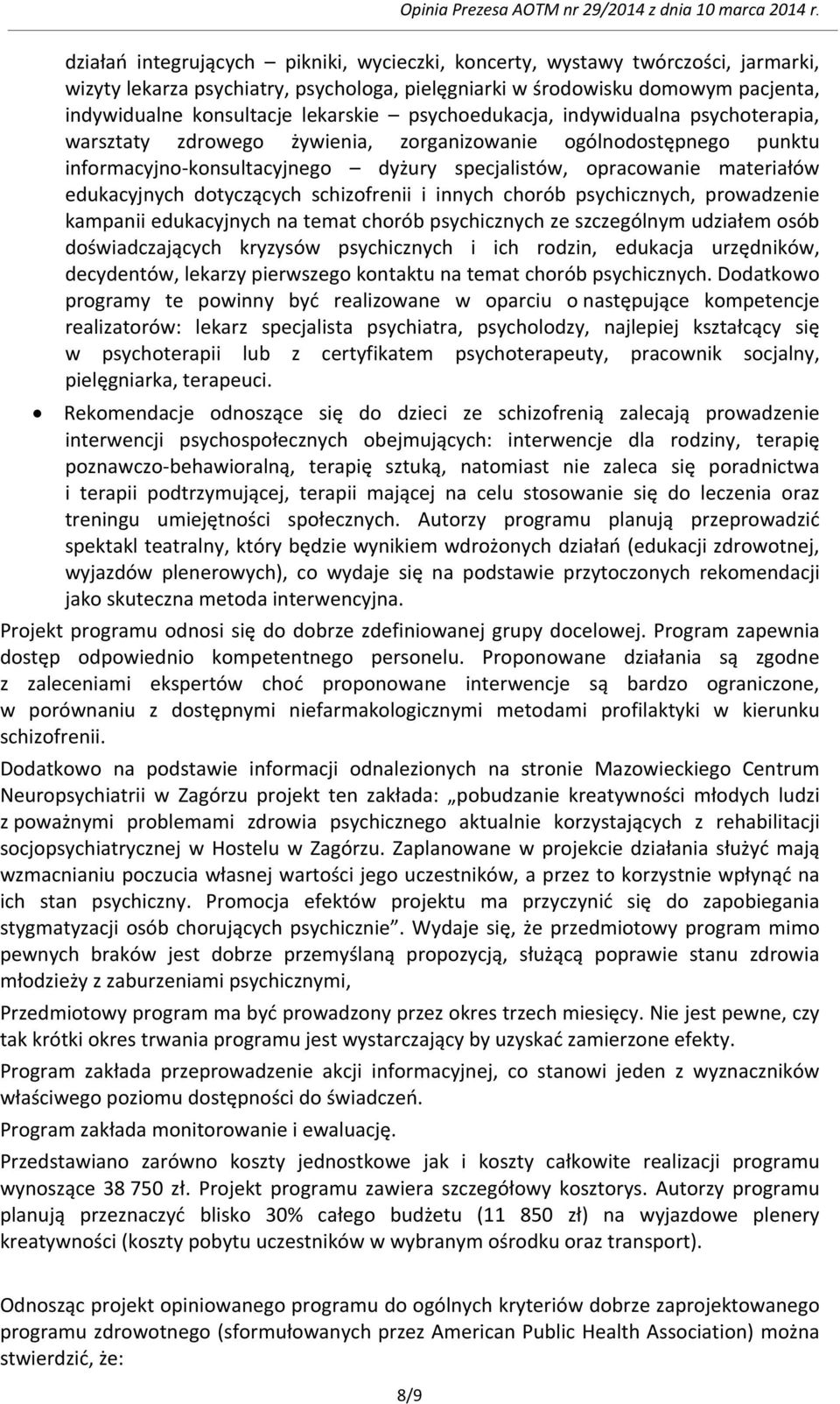 dotyczących schizofrenii i innych chorób psychicznych, prowadzenie kampanii edukacyjnych na temat chorób psychicznych ze szczególnym udziałem osób doświadczających kryzysów psychicznych i ich rodzin,