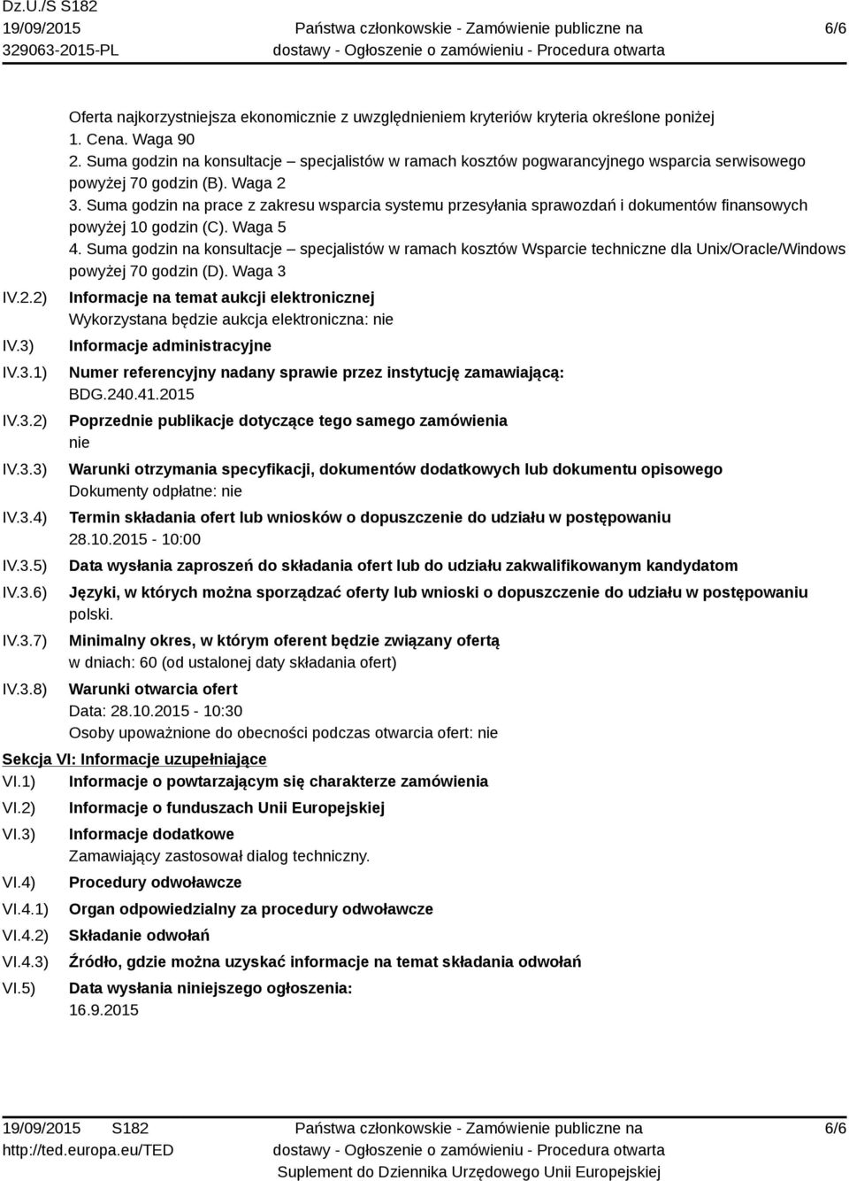 Suma godzin na prace z zakresu wsparcia systemu przesyłania sprawozdań i dokumentów finansowych powyżej 10 godzin (C). Waga 5 4.