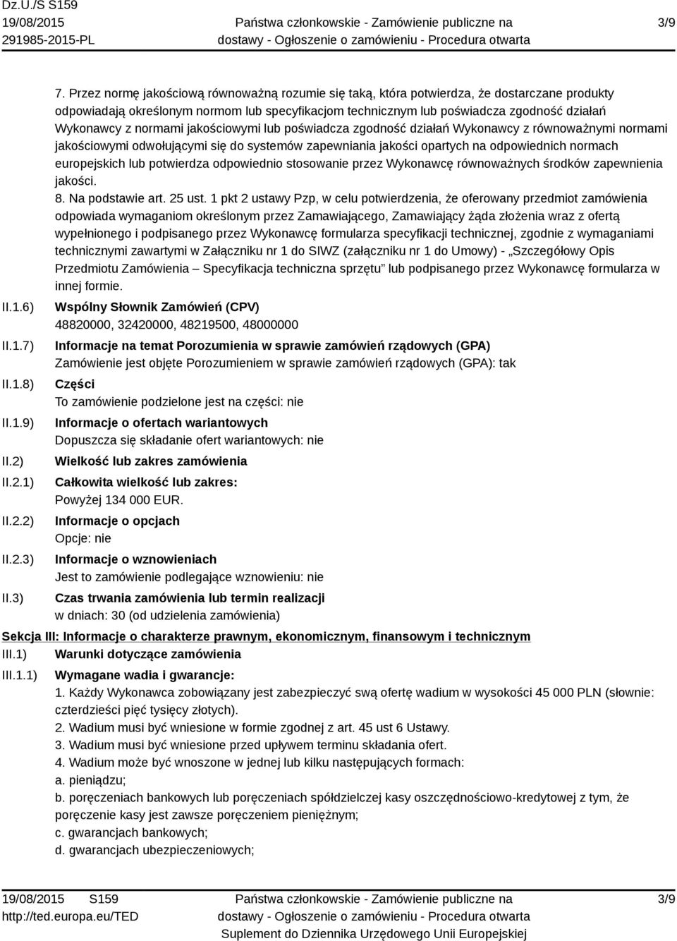 normami jakościowymi lub poświadcza zgodność działań Wykonawcy z równoważnymi normami jakościowymi odwołującymi się do systemów zapewniania jakości opartych na odpowiednich normach europejskich lub