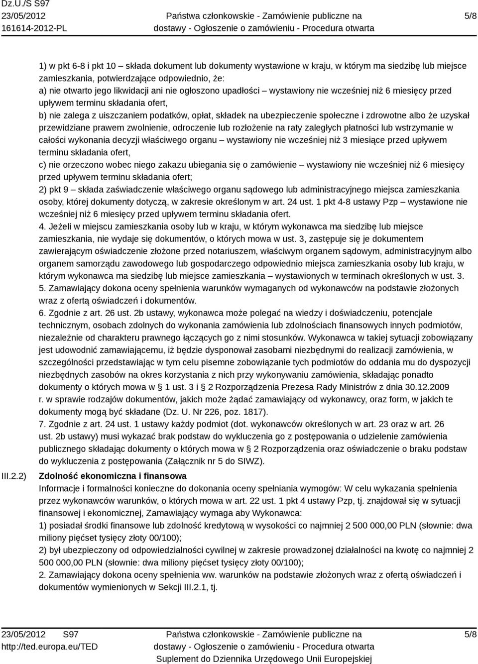 ogłoszono upadłości wystawiony nie wcześniej niż 6 miesięcy przed upływem terminu składania ofert, b) nie zalega z uiszczaniem podatków, opłat, składek na ubezpieczenie społeczne i zdrowotne albo że