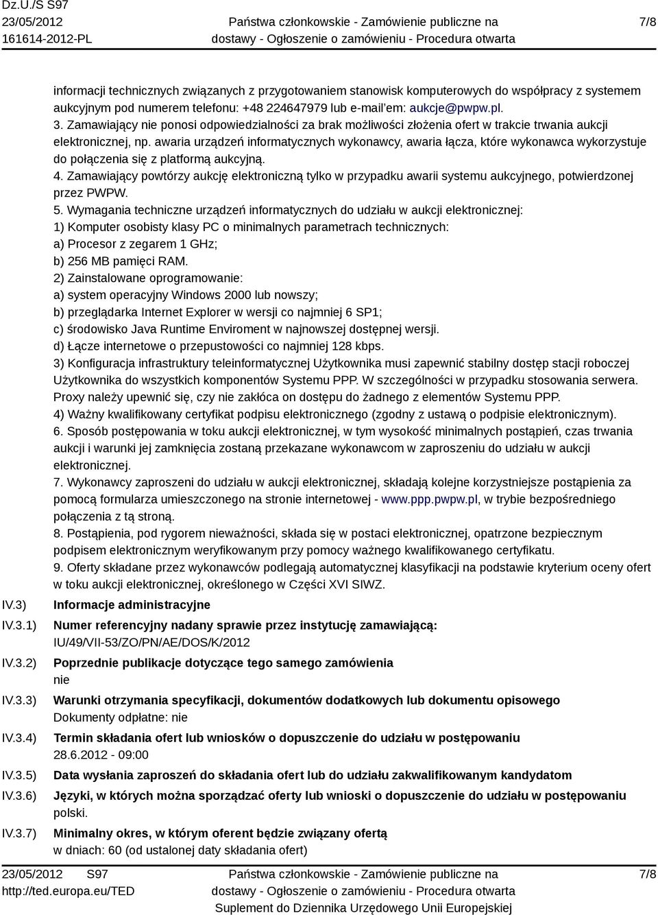 awaria urządzeń informatycznych wykonawcy, awaria łącza, które wykonawca wykorzystuje do połączenia się z platformą aukcyjną. 4.