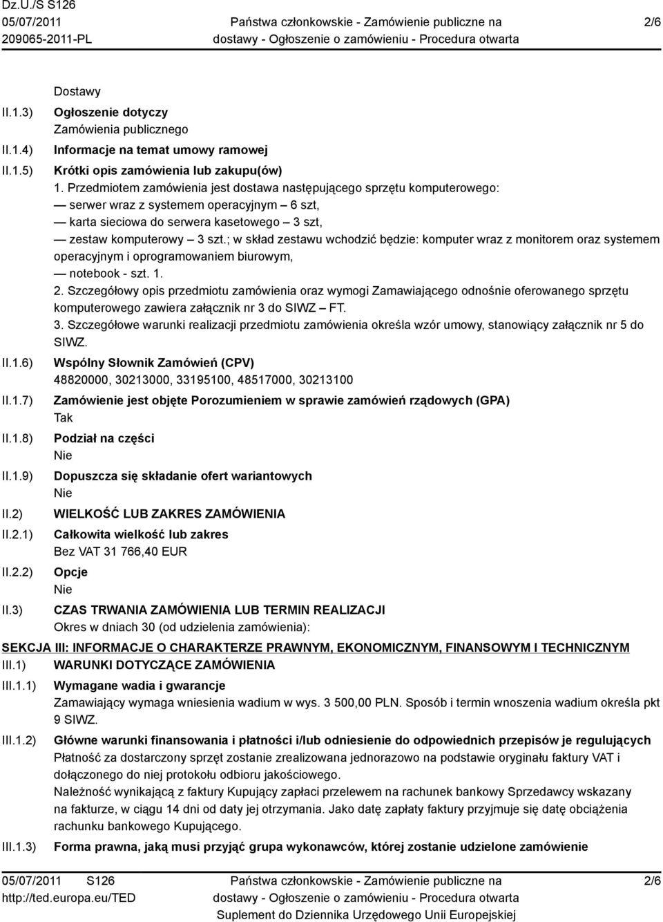 ; w skład zestawu wchodzić będzie: komputer wraz z monitorem oraz systemem operacyjnym i oprogramowaniem biurowym, notebook - szt. 1. 2.