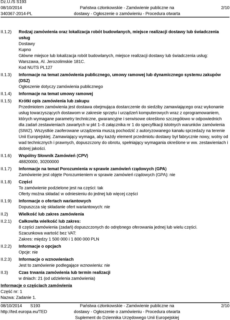 3) Rodzaj zamówienia oraz lokalizacja robót budowlanych, miejsce realizacji dostawy lub świadczenia usług Dostawy Kupno Główne miejsce lub lokalizacja robót budowlanych, miejsce realizacji dostawy