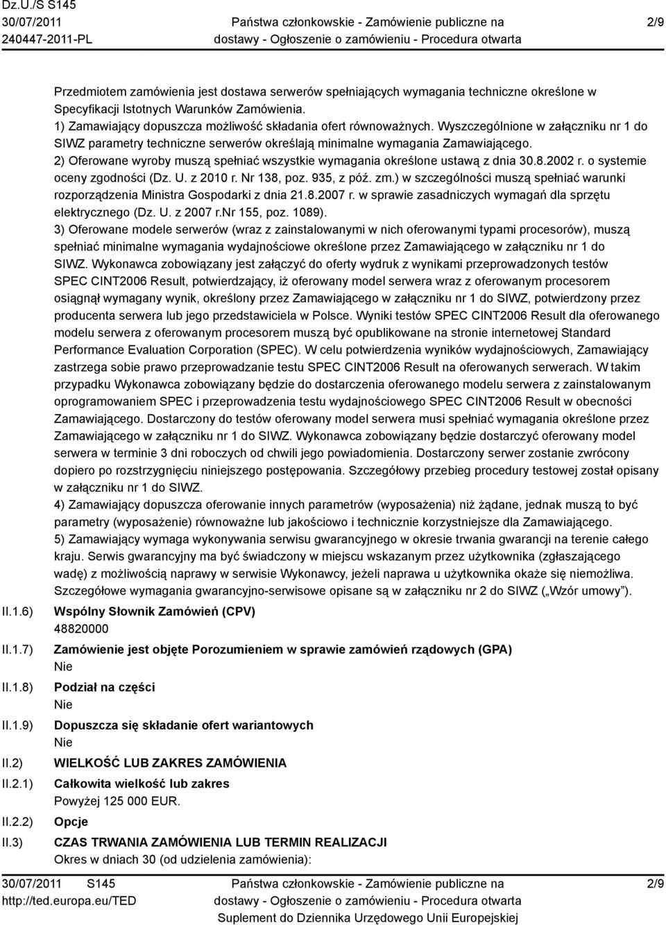 2) Oferowane wyroby muszą spełniać wszystkie wymagania określone ustawą z dnia 30.8.2002 r. o systemie oceny zgodności (Dz. U. z 2010 r. Nr 138, poz. 935, z póź. zm.