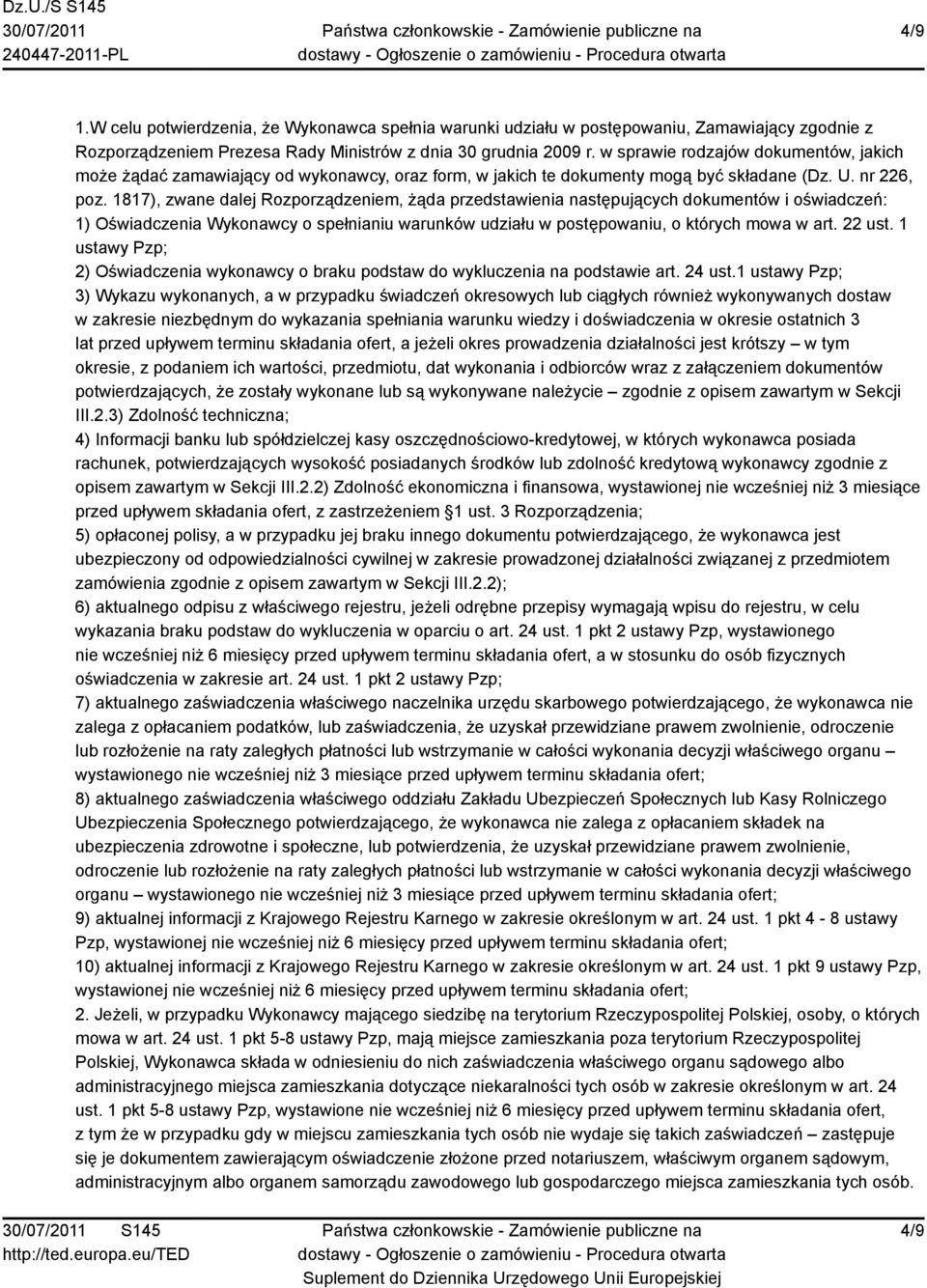 1817), zwane dalej Rozporządzeniem, żąda przedstawienia następujących dokumentów i oświadczeń: 1) Oświadczenia Wykonawcy o spełnianiu warunków udziału w postępowaniu, o których mowa w art. 22 ust.