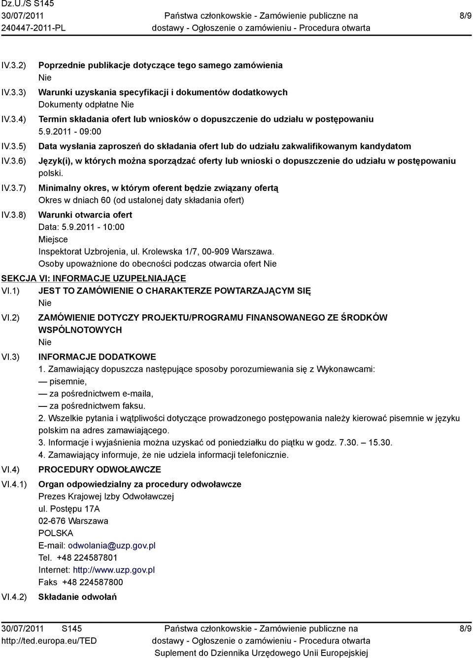 3) IV.3.4) IV.3.5) IV.3.6) IV.3.7) IV.3.8) Poprzednie publikacje dotyczące tego samego zamówienia Warunki uzyskania specyfikacji i dokumentów dodatkowych Dokumenty odpłatne Termin składania ofert lub