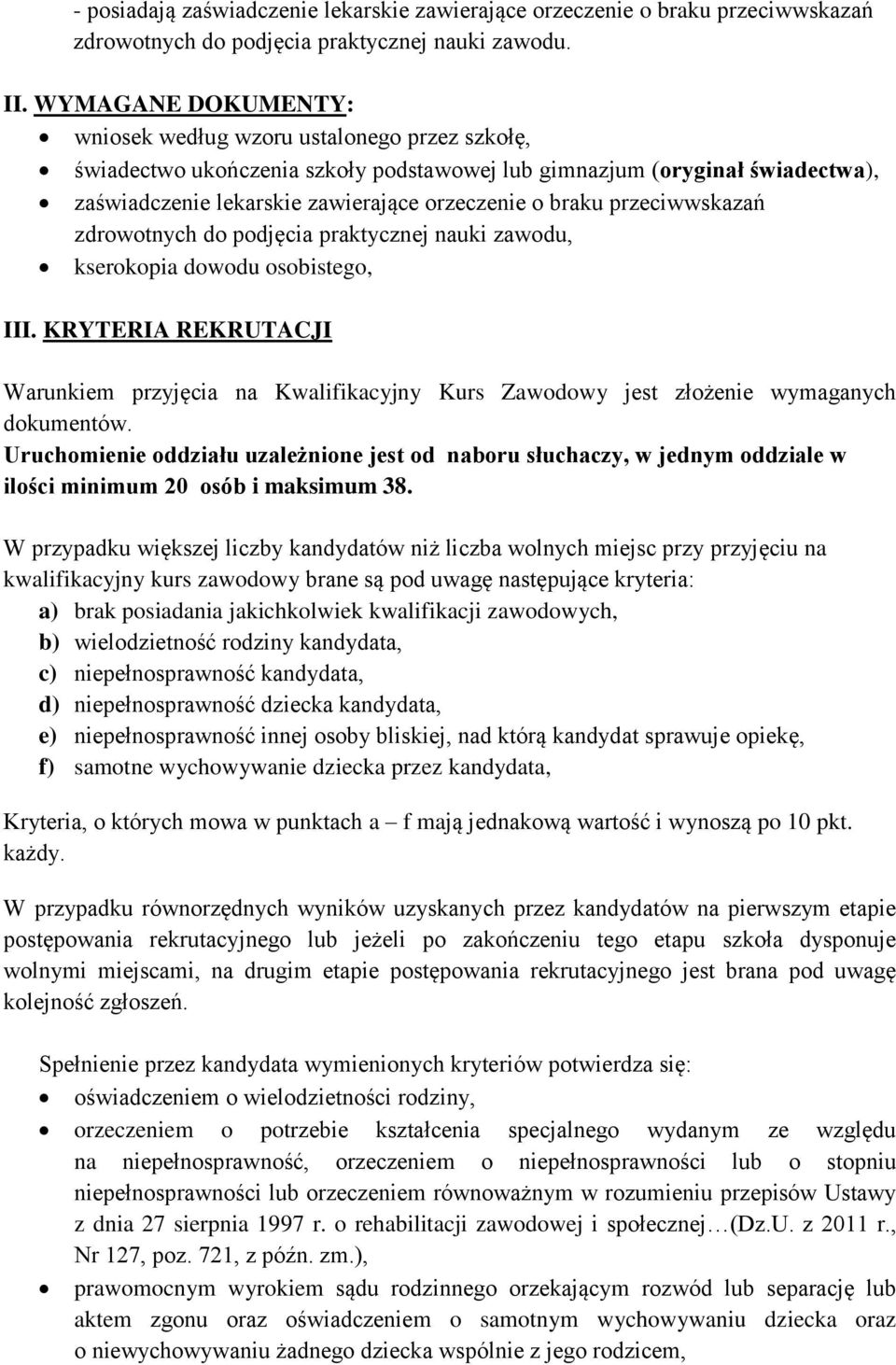 przeciwwskazań zdrowotnych do podjęcia praktycznej nauki zawodu, kserokopia dowodu osobistego, III.