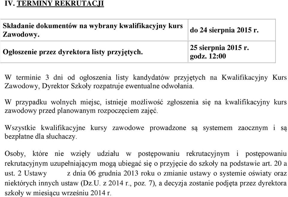 W przypadku wolnych miejsc, istnieje możliwość zgłoszenia się na kwalifikacyjny kurs zawodowy przed planowanym rozpoczęciem zajęć.