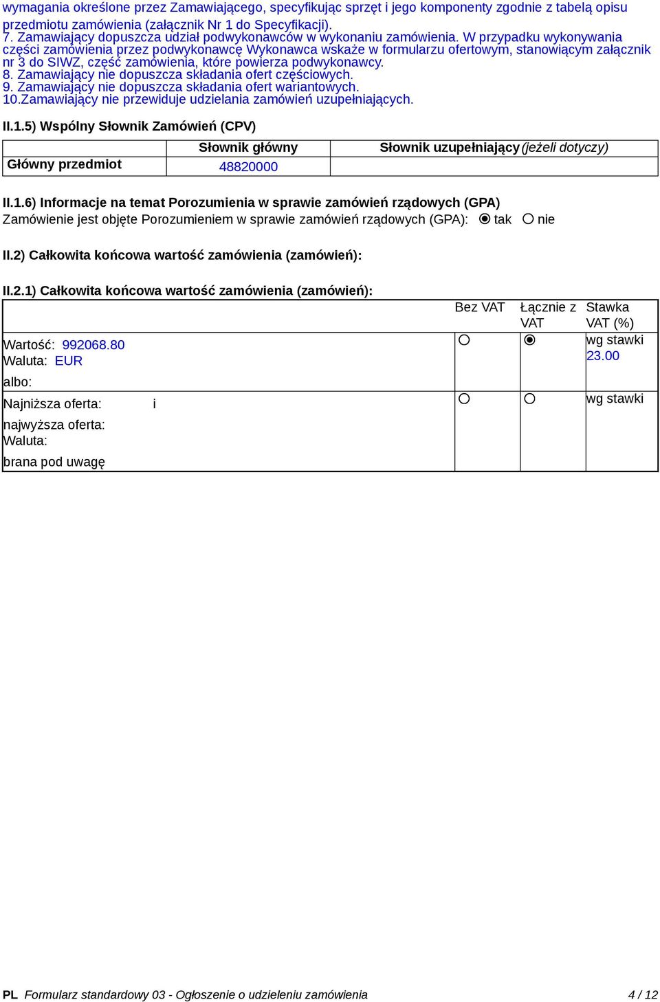 W przypadku wykonywania części zamówienia przez podwykonawcę Wykonawca wskaże w formularzu ofertowym, stanowiącym załącznik nr 3 do SIWZ, część zamówienia, które powierza podwykonawcy. 8.