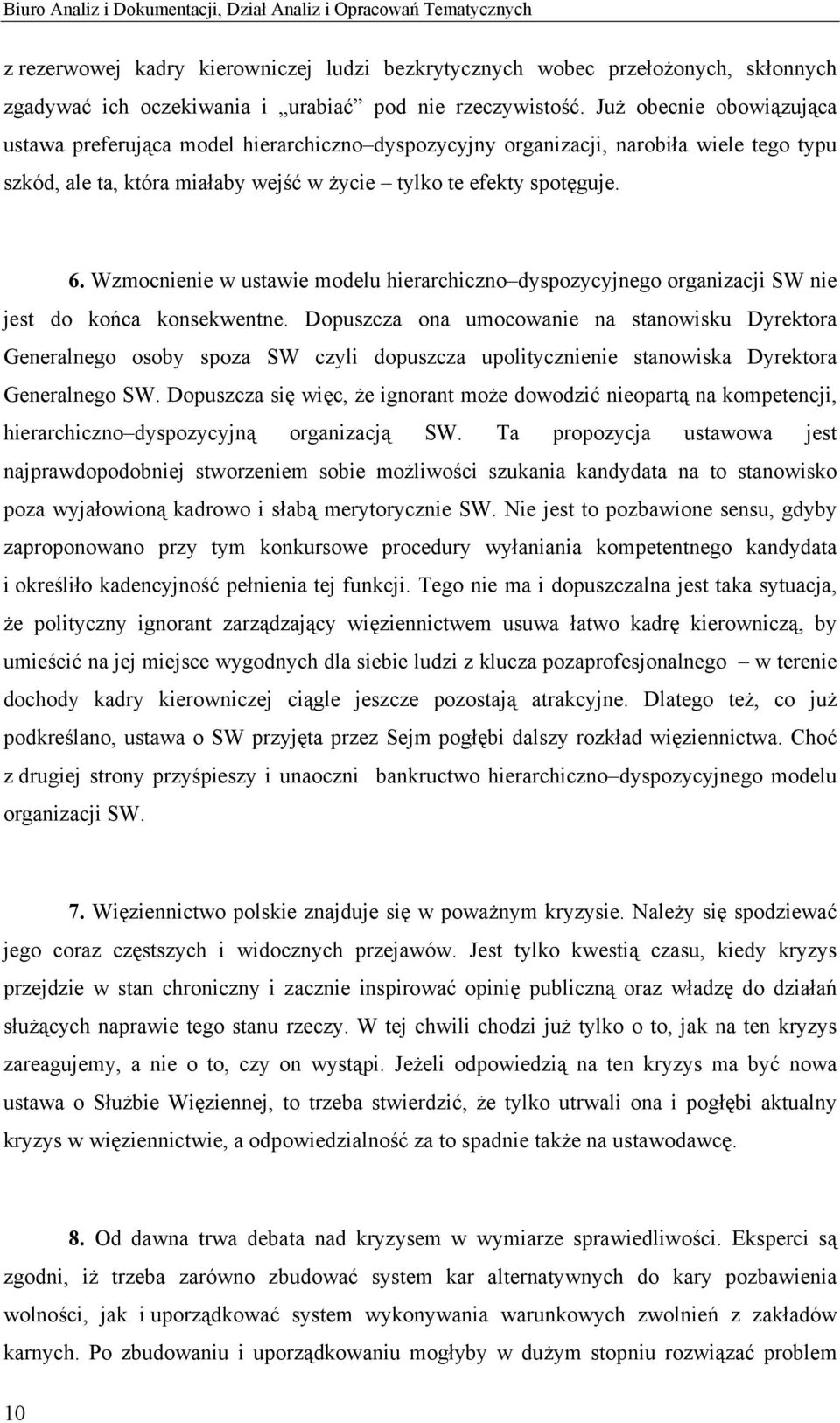 6. Wzmocnienie w ustawie modelu hierarchiczno dyspozycyjnego organizacji SW nie jest do końca konsekwentne.