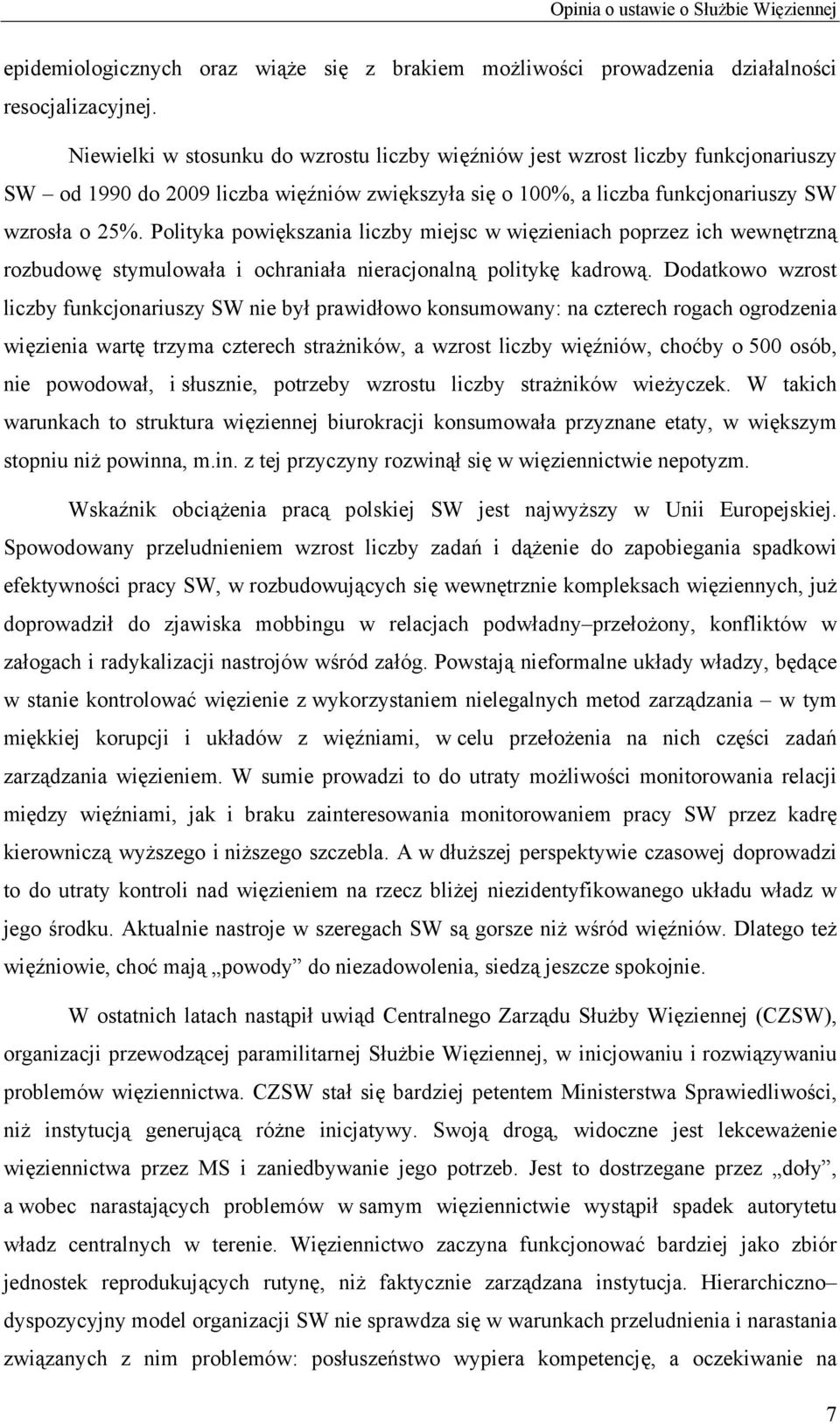 Polityka powiększania liczby miejsc w więzieniach poprzez ich wewnętrzną rozbudowę stymulowała i ochraniała nieracjonalną politykę kadrową.