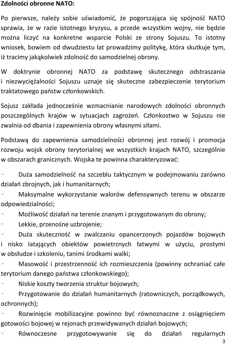 W doktrynie obronnej NATO za podstawę skutecznego odstraszania i niezwyciężalności Sojuszu uznaje się skuteczne zabezpieczenie terytorium traktatowego państw członkowskich.