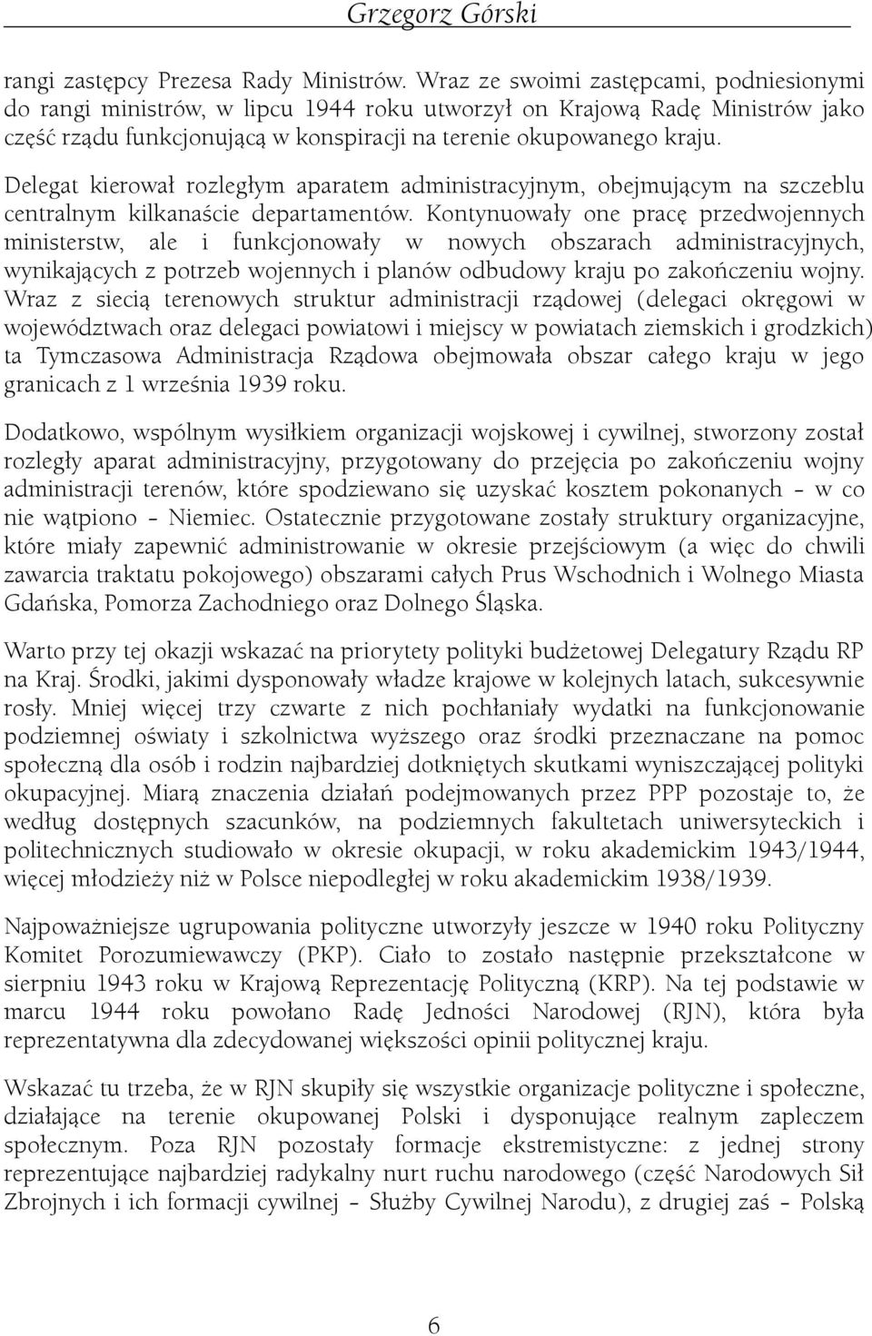 Delegat kerował rozległym aparatem admnstracyjnym, obejmującym na szczeblu centralnym klkanaśce departamentów.