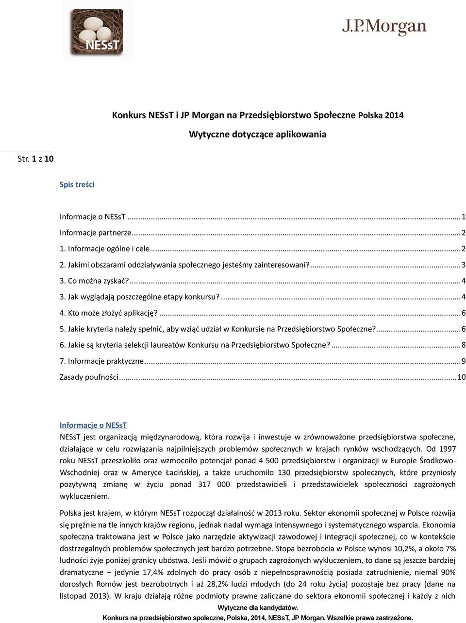 Kto może złożyć aplikację?... 6 5. Jakie kryteria należy spełnić, aby wziąć udział w Konkursie na Przedsiębiorstwo Społeczne?... 6 6.