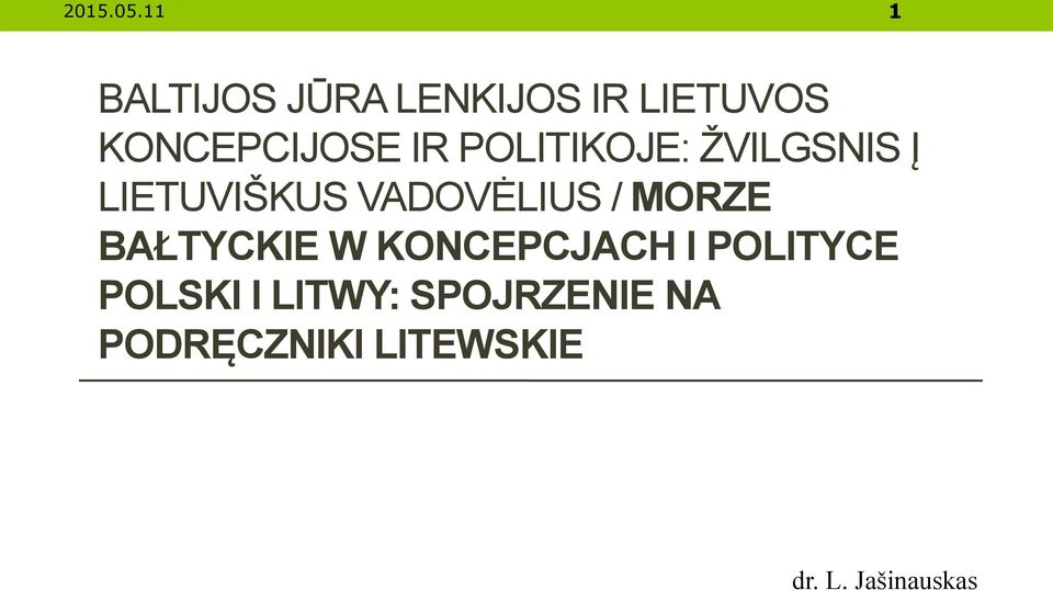 POLITIKOJE: ŽVILGSNIS Į LIETUVIŠKUS VADOVĖLIUS / MORZE