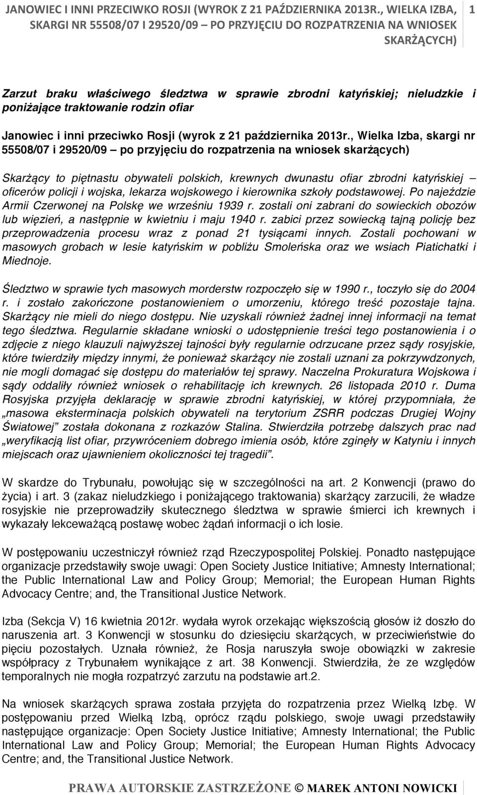 , Wielka Izba, skargi nr 55508/07 i 29520/09 po przyjęciu do rozpatrzenia na wniosek skarżących) Skarżący to piętnastu obywateli polskich, krewnych dwunastu ofiar zbrodni katyńskiej oficerów policji