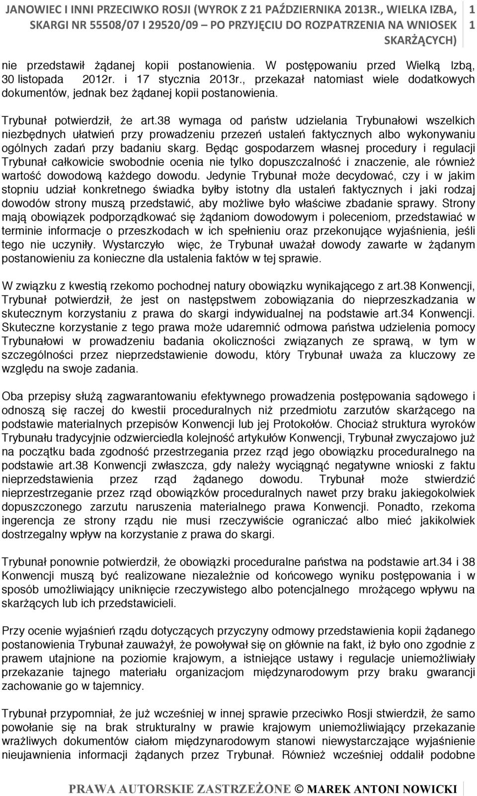 38 wymaga od państw udzielania Trybunałowi wszelkich niezbędnych ułatwień przy prowadzeniu przezeń ustaleń faktycznych albo wykonywaniu ogólnych zadań przy badaniu skarg.