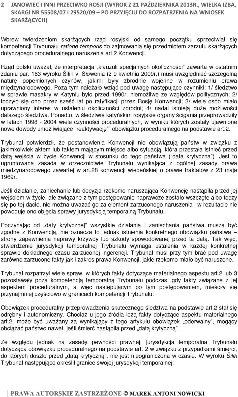 proceduralnego naruszenia art.2 Konwencji. Rząd polski uważał, że interpretacja klauzuli specjalnych okoliczności zawarta w ostatnim zdaniu par. 163 wyroku Šilih v. Słowenia (z 9 kwietnia 2009r.