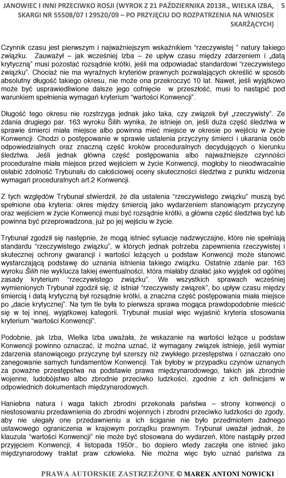 Chociaż nie ma wyraźnych kryteriów prawnych pozwalających określić w sposób absolutny długość takiego okresu, nie może ona przekroczyć 10 lat.