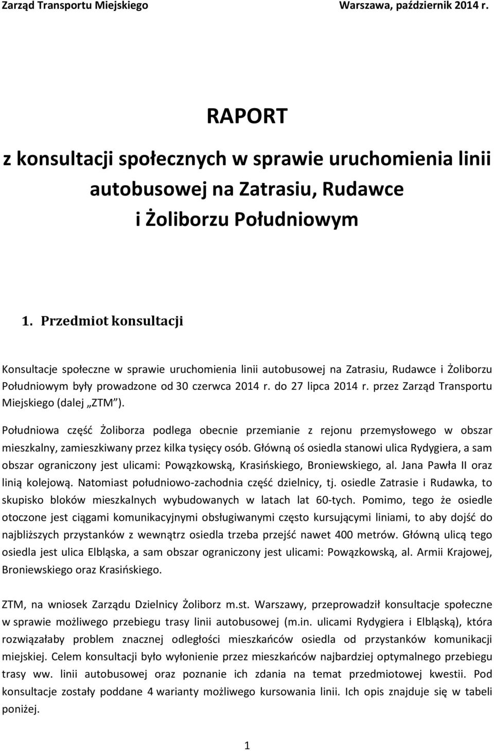 przez Zarząd Transportu Miejskiego (dalej ZTM ). Południowa część Żoliborza podlega obecnie przemianie z rejonu przemysłowego w obszar mieszkalny, zamieszkiwany przez kilka tysięcy osób.