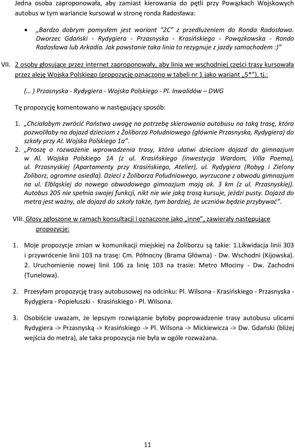 2 osoby głosujące przez internet zaproponowały, aby linia we wschodniej części trasy kursowała przez aleję Wojska Polskiego (propozycję oznaczono w tabeli nr 1 jako wariant 5* ), tj.