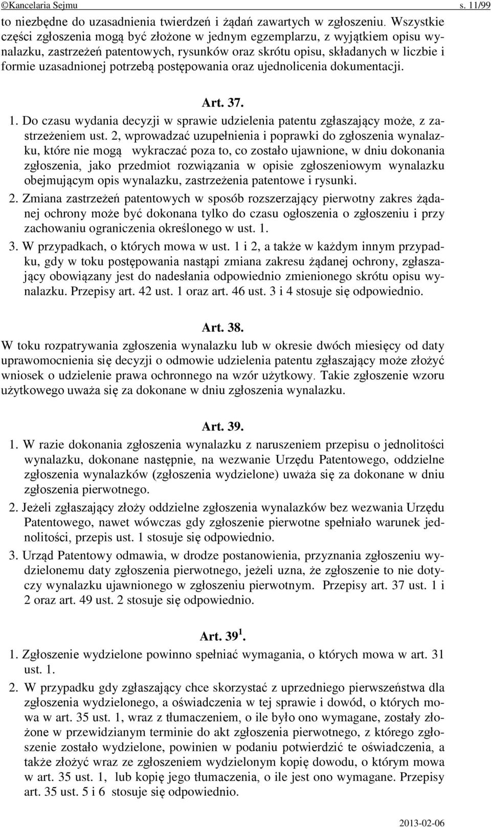 postępowania oraz ujednolicenia dokumentacji. Art. 37. 1. Do czasu wydania decyzji w sprawie udzielenia patentu zgłaszający może, z zastrzeżeniem ust.