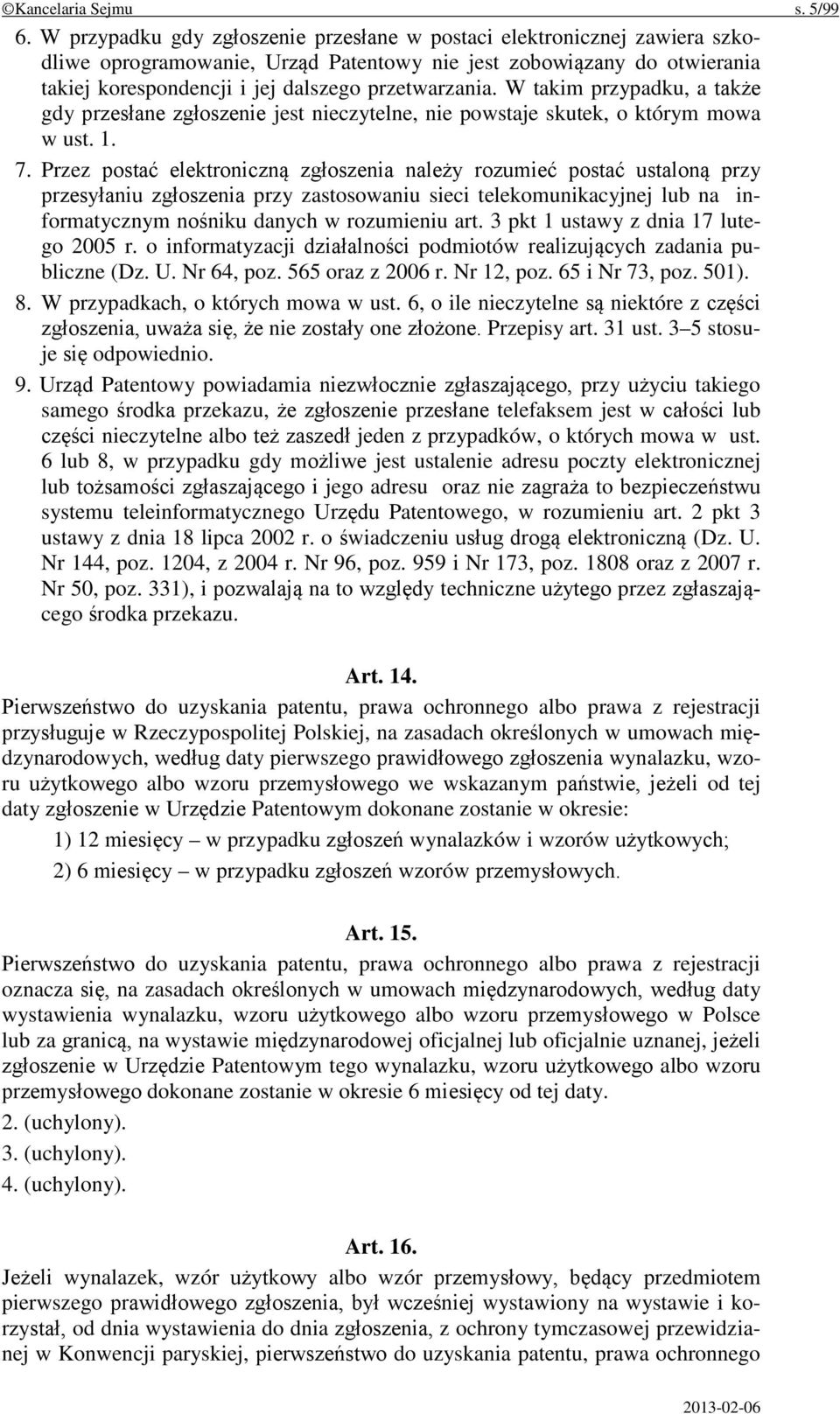 W takim przypadku, a także gdy przesłane zgłoszenie jest nieczytelne, nie powstaje skutek, o którym mowa w ust. 1. 7.