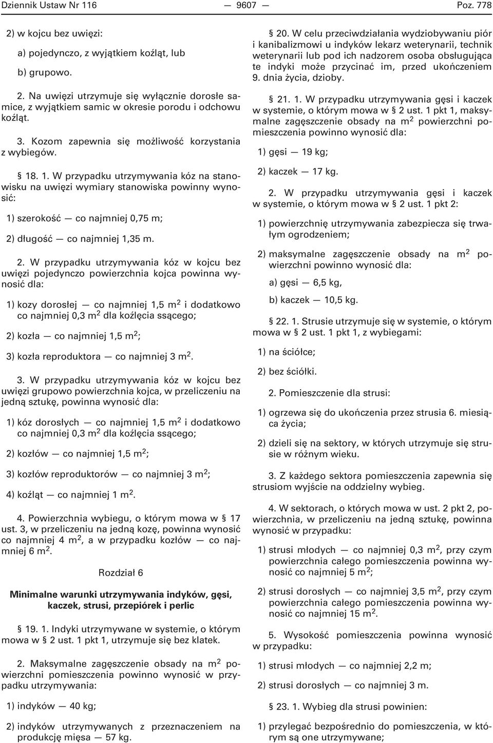 . 1. W przypadku utrzymywania kóz na stanowisku na uwięzi wymiary stanowiska powinny wynosić: 1) szerokość co najmniej 0,75 m; 2)