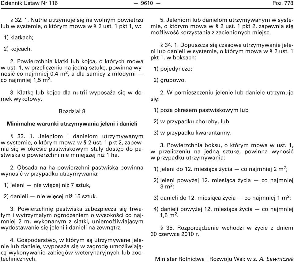 Rozdział 8 Minimalne warunki utrzymywania jeleni i danieli 33. 1. Jeleniom i danielom utrzymywanym w systemie, o którym mowa w 2 ust.