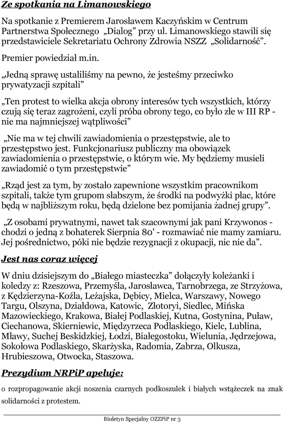 Jedną sprawę ustaliliśmy na pewno, że jesteśmy przeciwko prywatyzacji szpitali Ten protest to wielka akcja obrony interesów tych wszystkich, którzy czują się teraz zagrożeni, czyli próba obrony tego,