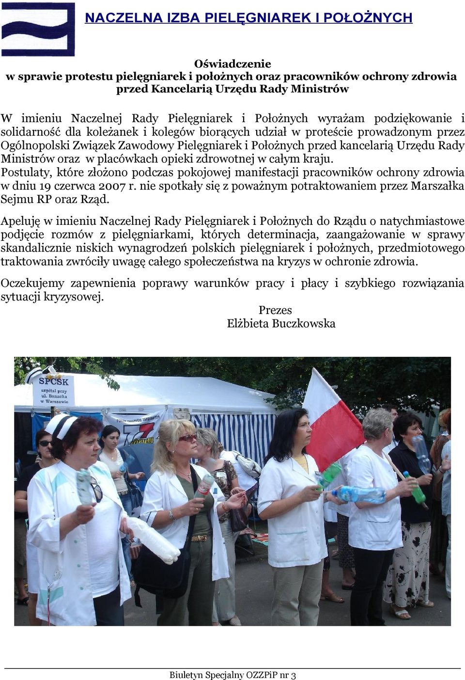 kancelarią Urzędu Rady Ministrów oraz w placówkach opieki zdrowotnej w całym kraju. Postulaty, które złożono podczas pokojowej manifestacji pracowników ochrony zdrowia w dniu 19 czerwca 2007 r.