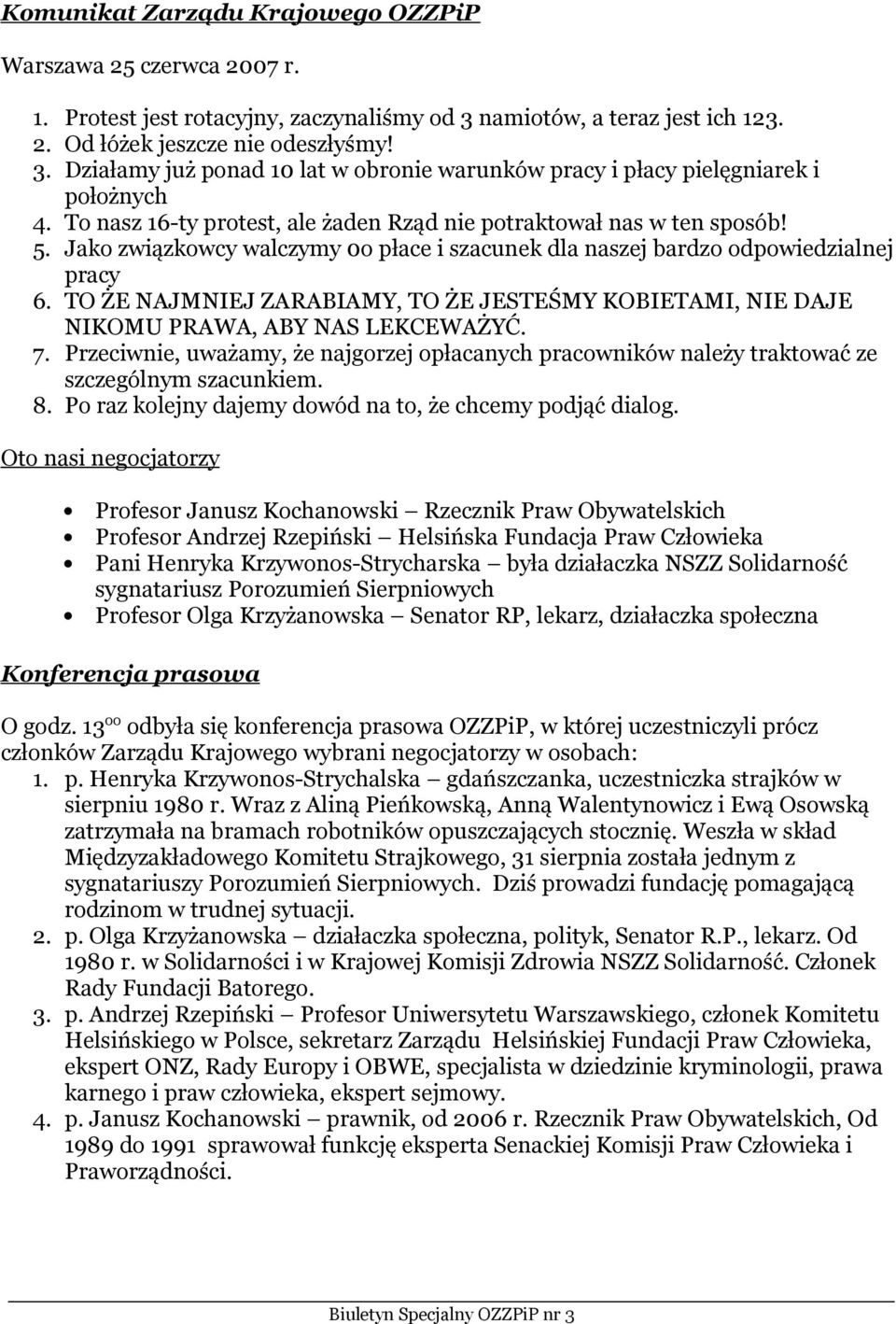 TO ŻE NAJMNIEJ ZARABIAMY, TO ŻE JESTEŚMY KOBIETAMI, NIE DAJE NIKOMU PRAWA, ABY NAS LEKCEWAŻYĆ. 7. Przeciwnie, uważamy, że najgorzej opłacanych pracowników należy traktować ze szczególnym szacunkiem.