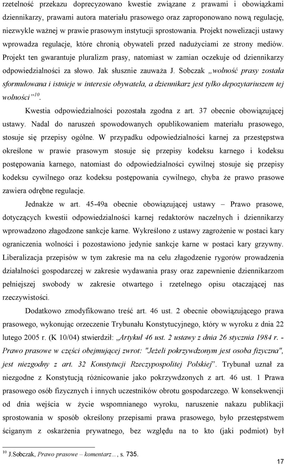 Projekt ten gwarantuje pluralizm prasy, natomiast w zamian oczekuje od dziennikarzy odpowiedzialności za słowo. Jak słusznie zauważa J.