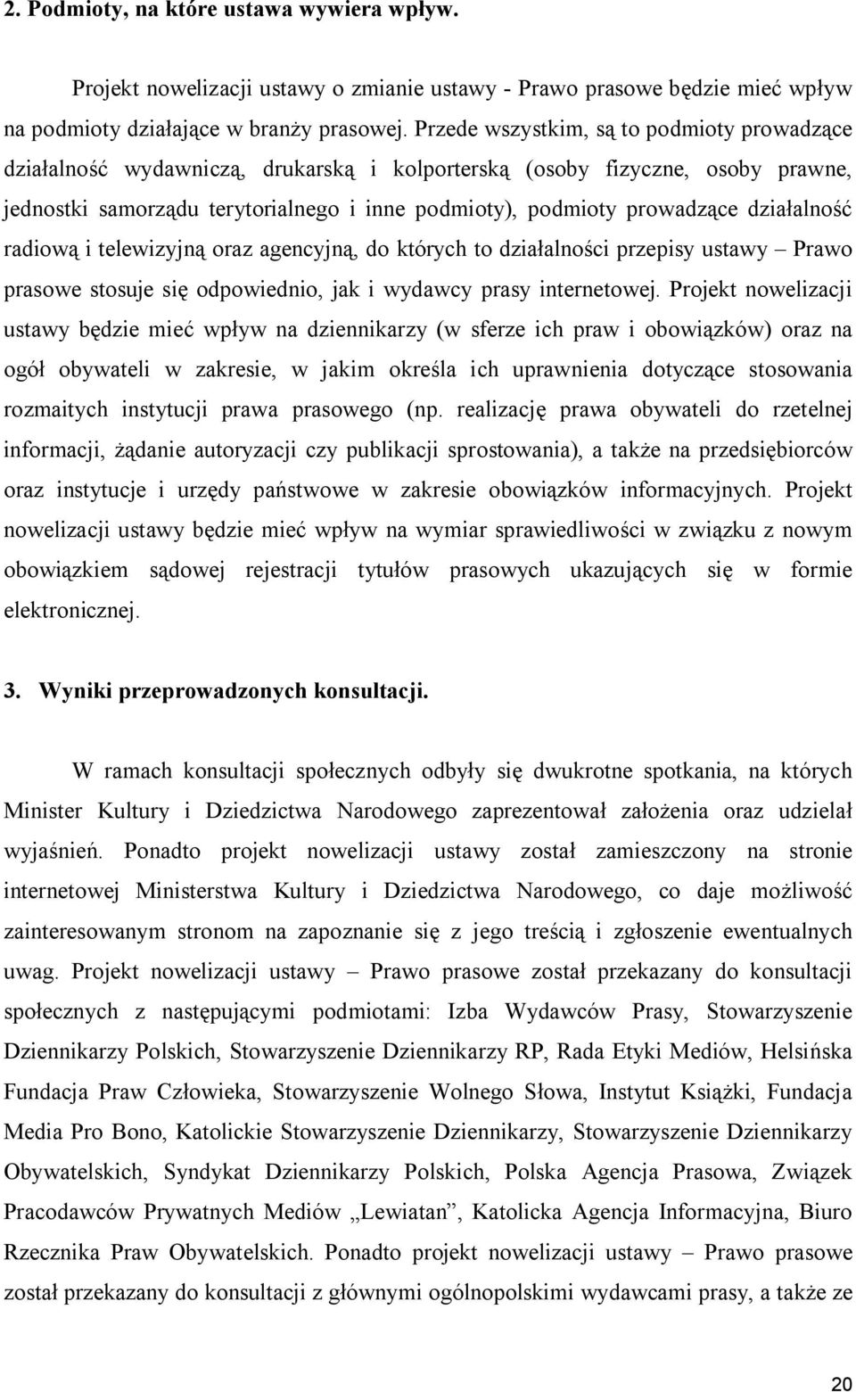 działalność radiową i telewizyjną oraz agencyjną, do których to działalności przepisy ustawy Prawo prasowe stosuje się odpowiednio, jak i wydawcy prasy internetowej.