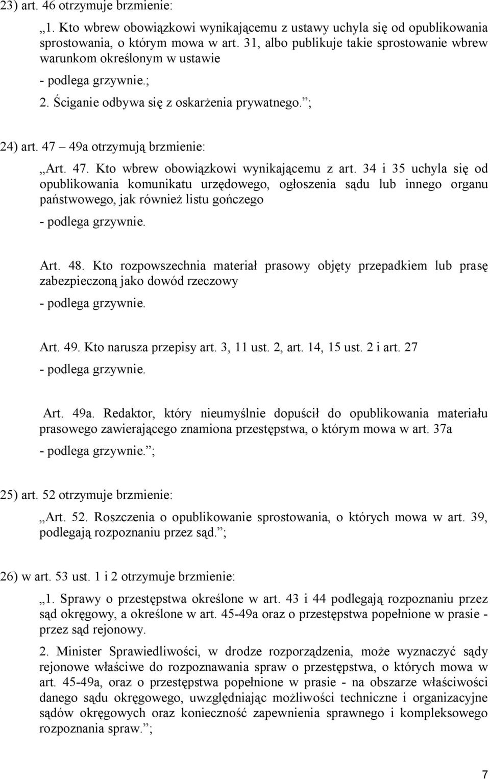 34 i 35 uchyla się od opublikowania komunikatu urzędowego, ogłoszenia sądu lub innego organu państwowego, jak również listu gończego - podlega grzywnie. Art. 48.