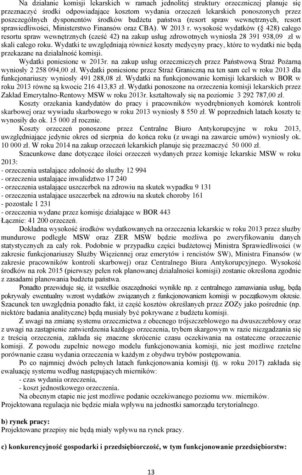 wysokość wydatków ( 428) całego resortu spraw wewnętrznych (cześć 42) na zakup usług zdrowotnych wyniosła 28 391 938,09 zł w skali całego roku.